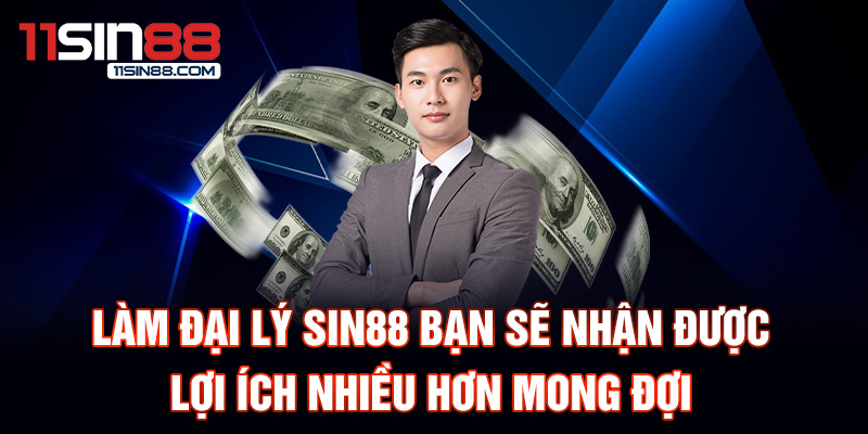 Làm đại lý Sin88 bạn sẽ nhận được lợi ích nhiều hơn mong đợi