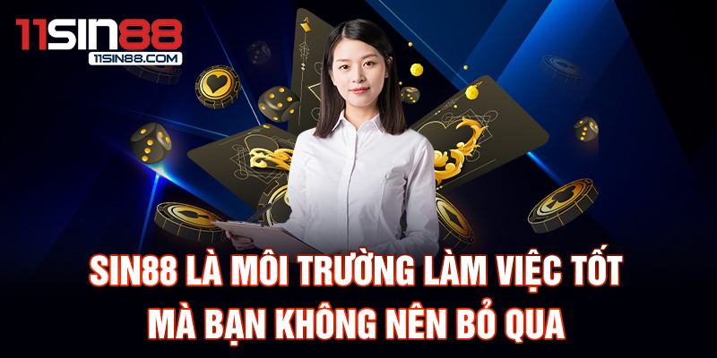 Sin88 là môi trường làm việc tốt mà bạn không nên bỏ qua