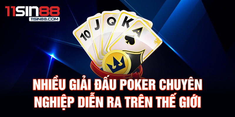 Nhiều giải đấu Poker chuyên nghiệp diễn ra trên thế giới.