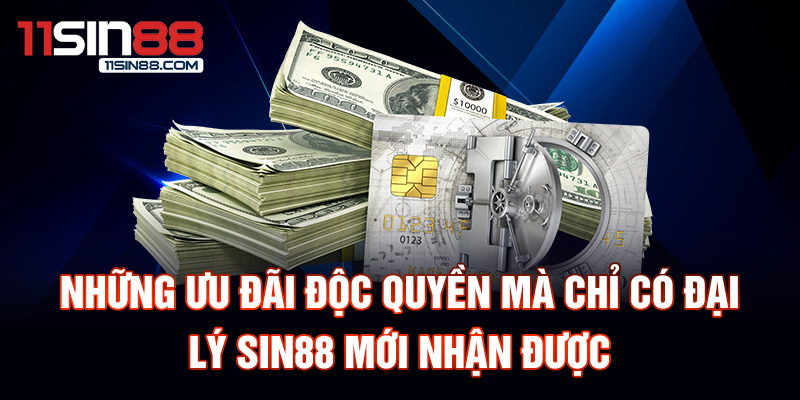 Những ưu đãi độc quyền mà chỉ có đại lý Sin88 mới nhận được