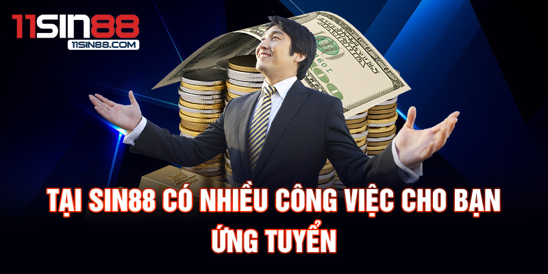 Tại Sin88 có nhiều công việc cho bạn ứng tuyển