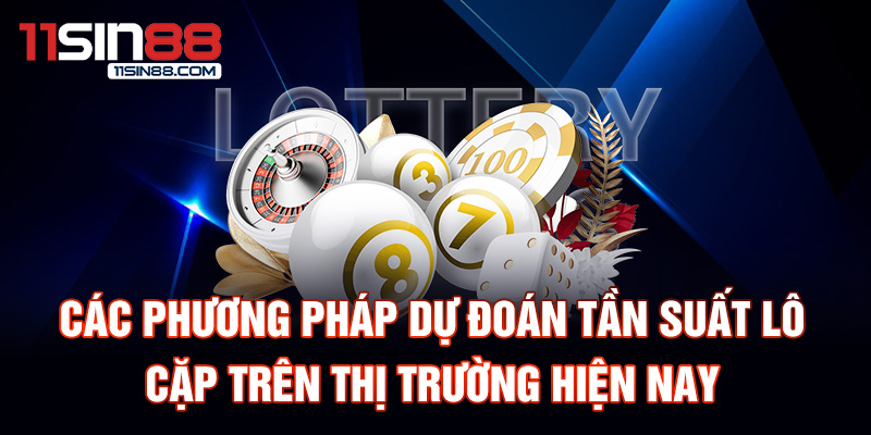 Các phương pháp dự đoán tần suất lô cặp trên thị trường hiện nay.