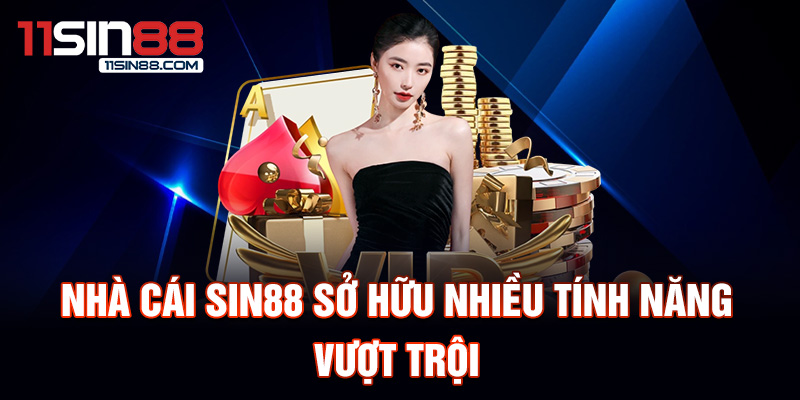 Nhà cái Sin88 sở hữu nhiều tính năng vượt trội