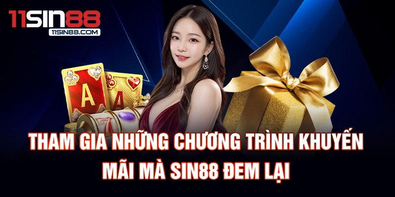 Tham gia những chương trình khuyến mãi mà Sin88 đem lại