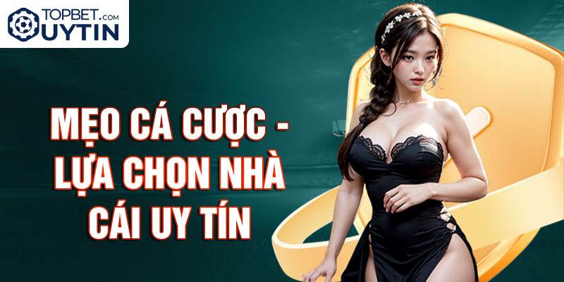 Mẹo Cá Cược - Lựa chọn nhà cái uy tín