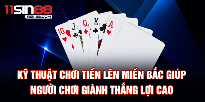 Kỹ thuật chơi tiến lên miền bắc giúp người chơi giành thắng lợi cao.