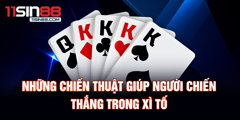 Những chiến thuật giúp người chiến thắng trong xì tố.